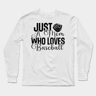 Just a mom who loves baseball Long Sleeve T-Shirt